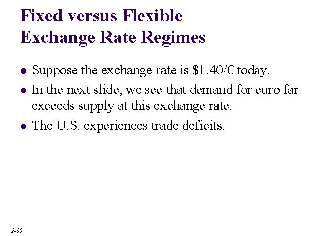 Fixed versus Flexible Exchange Rate Regimes l l l 2 -30 Suppose the exchange