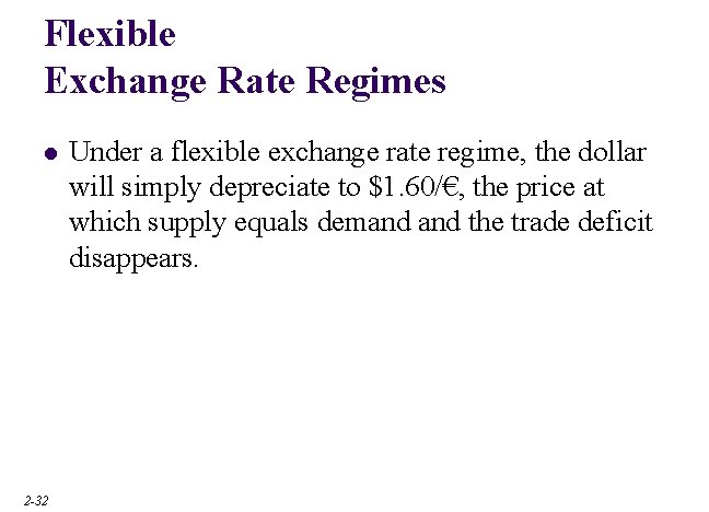 Flexible Exchange Rate Regimes l 2 -32 Under a flexible exchange rate regime, the