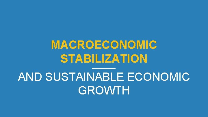 MACROECONOMIC STABILIZATION AND SUSTAINABLE ECONOMIC GROWTH 