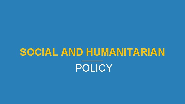 SOCIAL AND HUMANITARIAN POLICY 