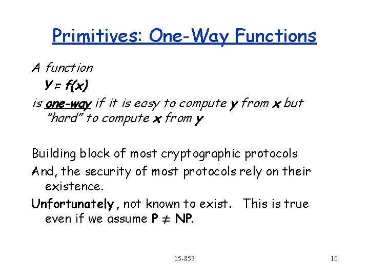 Primitives: One-Way Functions A function Y = f(x) is one-way if it is easy