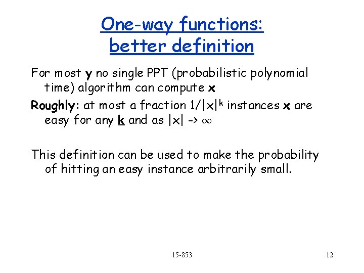 One-way functions: better definition For most y no single PPT (probabilistic polynomial time) algorithm