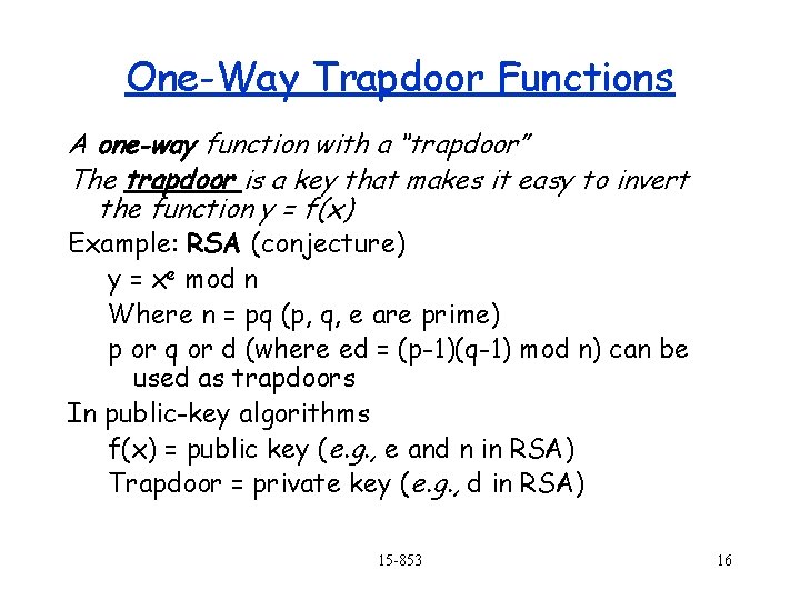 One-Way Trapdoor Functions A one-way function with a “trapdoor” The trapdoor is a key