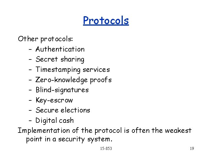 Protocols Other protocols: – Authentication – Secret sharing – Timestamping services – Zero-knowledge proofs