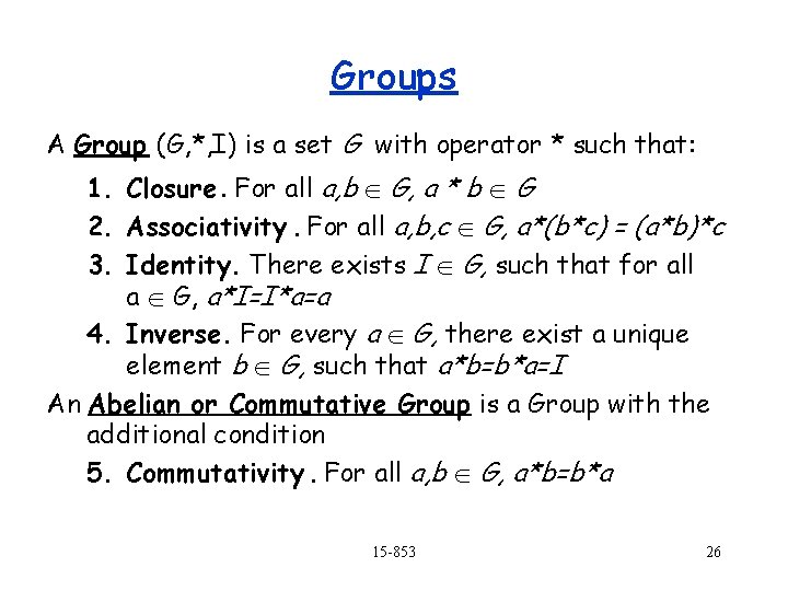 Groups A Group (G, *, I) is a set G with operator * such