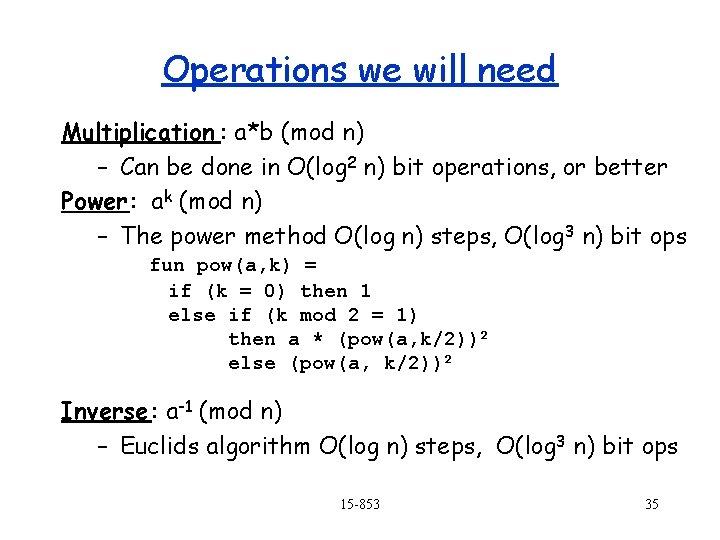 Operations we will need Multiplication : a*b (mod n) – Can be done in