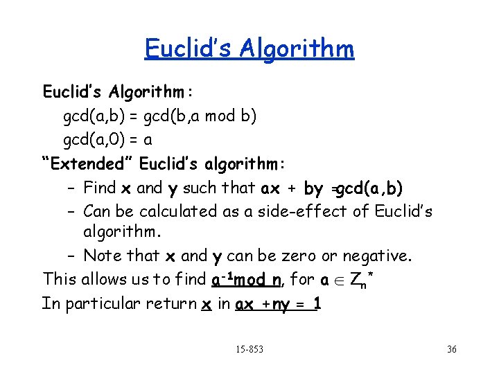 Euclid’s Algorithm : gcd(a, b) = gcd(b, a mod b) gcd(a, 0) = a
