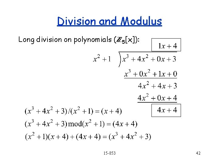 Division and Modulus Long division on polynomials ( 5[x]): 15 -853 42 