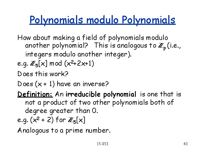 Polynomials modulo Polynomials How about making a field of polynomials modulo another polynomial? This