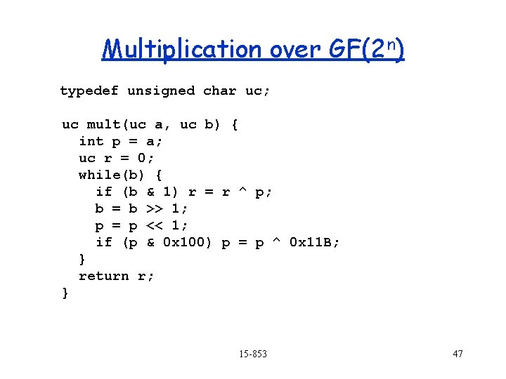 Multiplication over GF(2 n) typedef unsigned char uc; uc mult(uc a, uc b) {