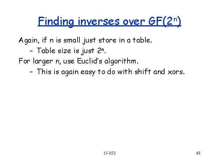 Finding inverses over GF(2 n) Again, if n is small just store in a