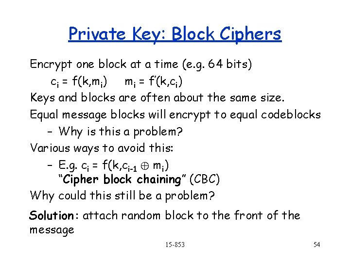 Private Key: Block Ciphers Encrypt one block at a time (e. g. 64 bits)