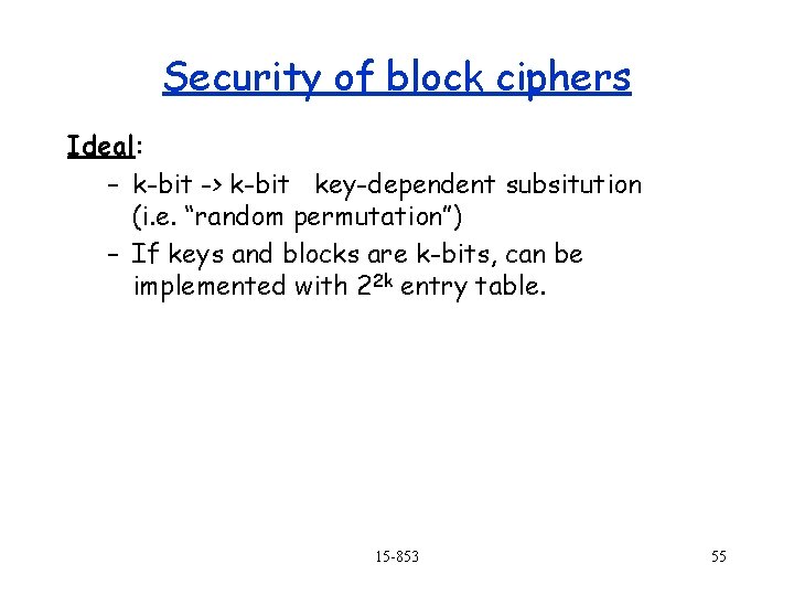 Security of block ciphers Ideal: – k-bit -> k-bit key-dependent subsitution (i. e. “random