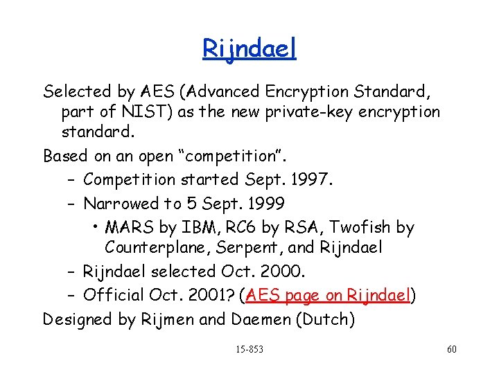 Rijndael Selected by AES (Advanced Encryption Standard, part of NIST) as the new private-key