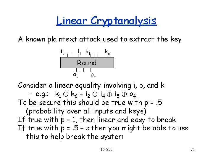 Linear Cryptanalysis A known plaintext attack used to extract the key i 1 i