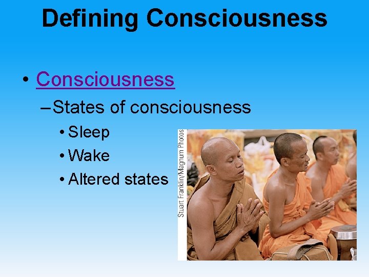 Defining Consciousness • Consciousness – States of consciousness • Sleep • Wake • Altered