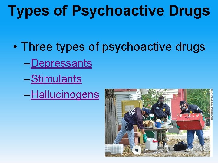 Types of Psychoactive Drugs • Three types of psychoactive drugs – Depressants – Stimulants