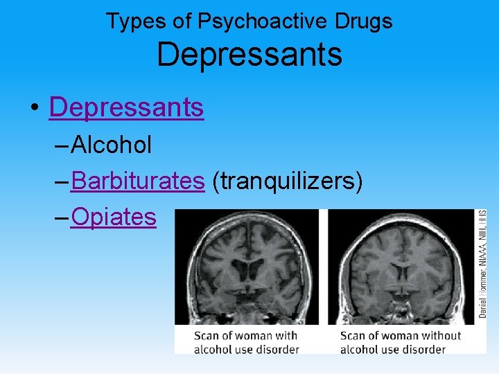 Types of Psychoactive Drugs Depressants • Depressants – Alcohol – Barbiturates (tranquilizers) – Opiates