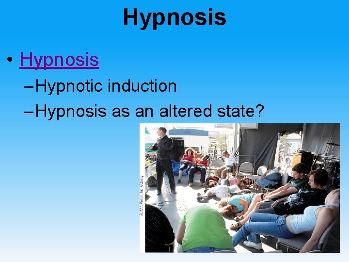 Hypnosis • Hypnosis – Hypnotic induction – Hypnosis as an altered state? 
