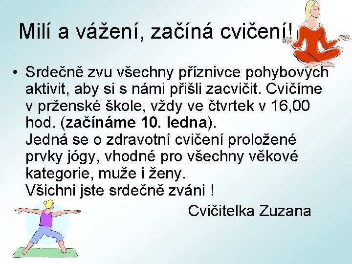 Milí a vážení, začíná cvičení! • Srdečně zvu všechny příznivce pohybových aktivit, aby si