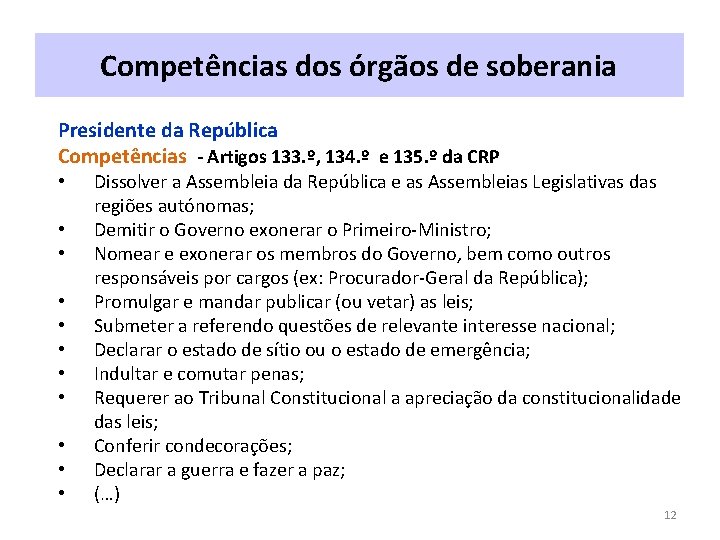 Competências dos órgãos de soberania Presidente da República Competências - Artigos 133. º, 134.