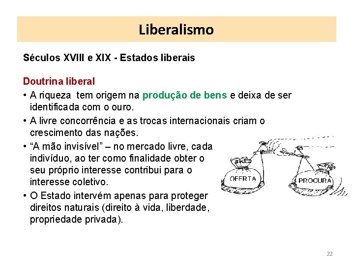 Liberalismo Séculos XVIII e XIX - Estados liberais Doutrina liberal • A riqueza tem