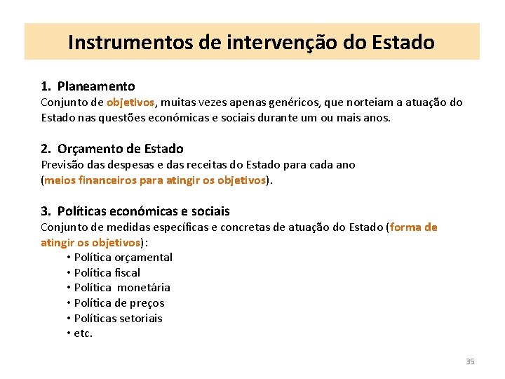 Instrumentos de intervenção do Estado 1. Planeamento Conjunto de objetivos, muitas vezes apenas genéricos,