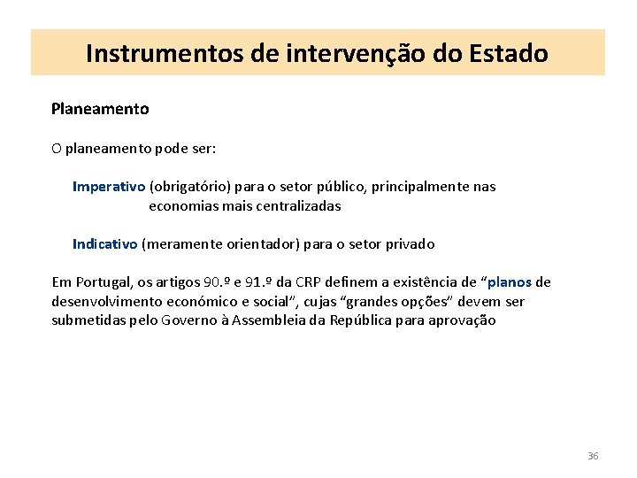 Instrumentos de intervenção do Estado Planeamento O planeamento pode ser: Imperativo (obrigatório) para o