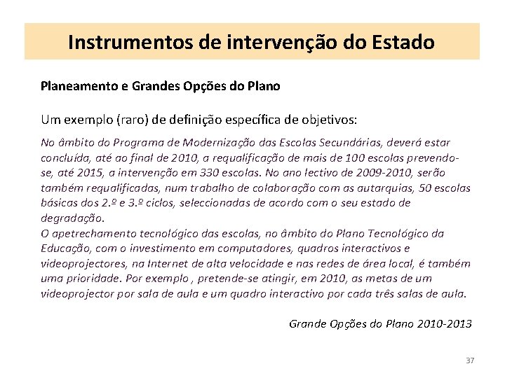 Instrumentos de intervenção do Estado Planeamento e Grandes Opções do Plano Um exemplo (raro)