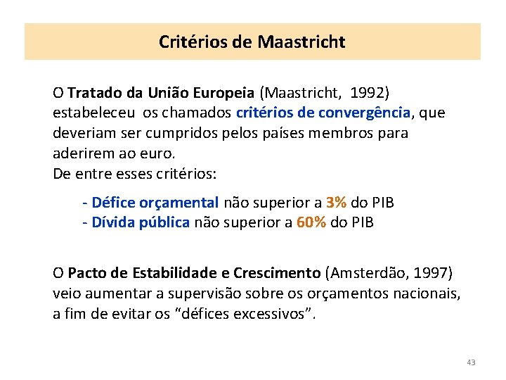 Critérios de Maastricht O Tratado da União Europeia (Maastricht, 1992) estabeleceu os chamados critérios