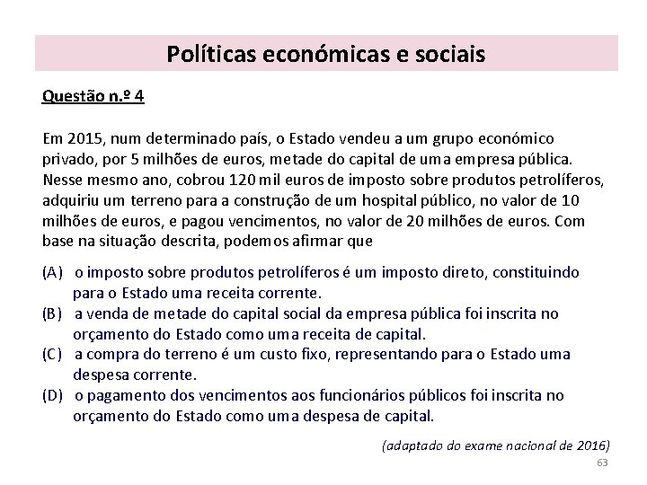 Políticas económicas e sociais Questão n. º 4 Em 2015, num determinado país, o