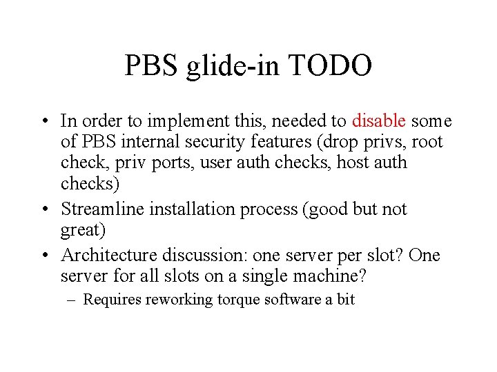 PBS glide-in TODO • In order to implement this, needed to disable some of
