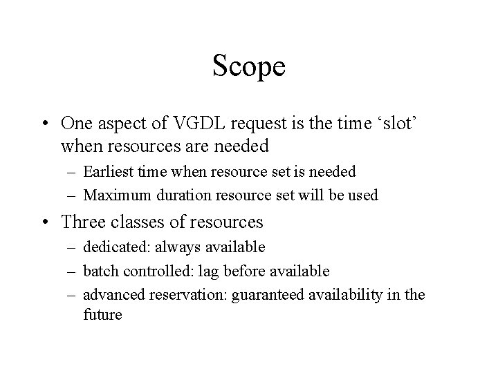 Scope • One aspect of VGDL request is the time ‘slot’ when resources are