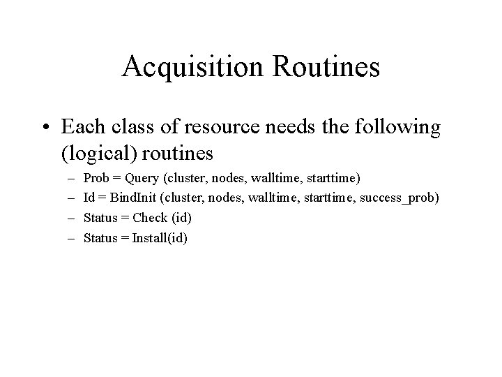 Acquisition Routines • Each class of resource needs the following (logical) routines – –