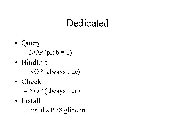 Dedicated • Query – NOP (prob = 1) • Bind. Init – NOP (always