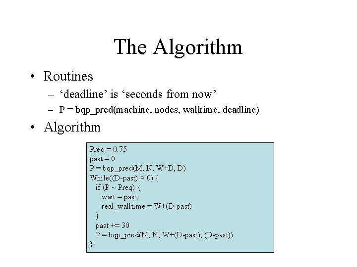 The Algorithm • Routines – ‘deadline’ is ‘seconds from now’ – P = bqp_pred(machine,