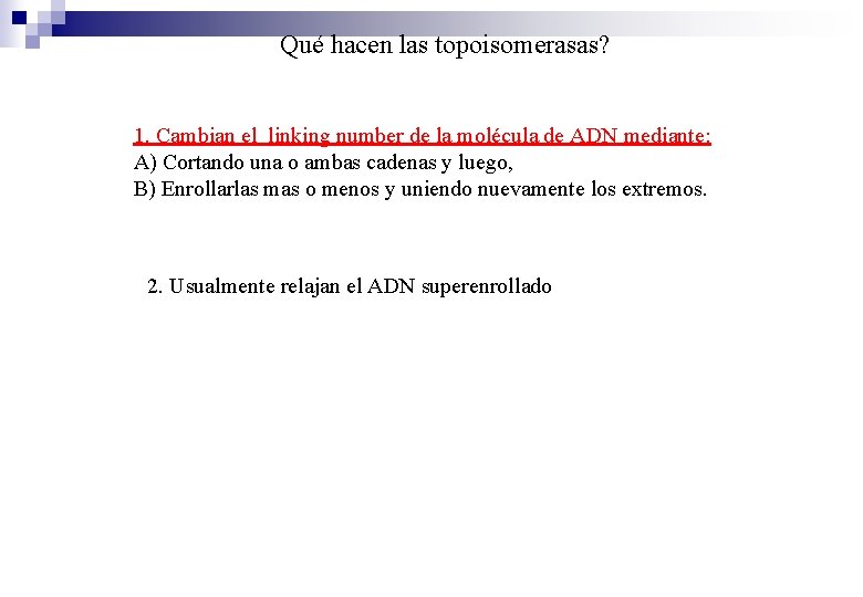 Qué hacen las topoisomerasas? 1. Cambian el linking number de la molécula de ADN