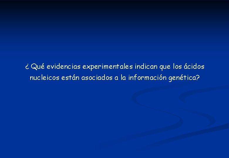 ¿ Qué evidencias experimentales indican que los ácidos nucleicos están asociados a la información