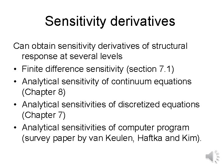 Sensitivity derivatives Can obtain sensitivity derivatives of structural response at several levels • Finite