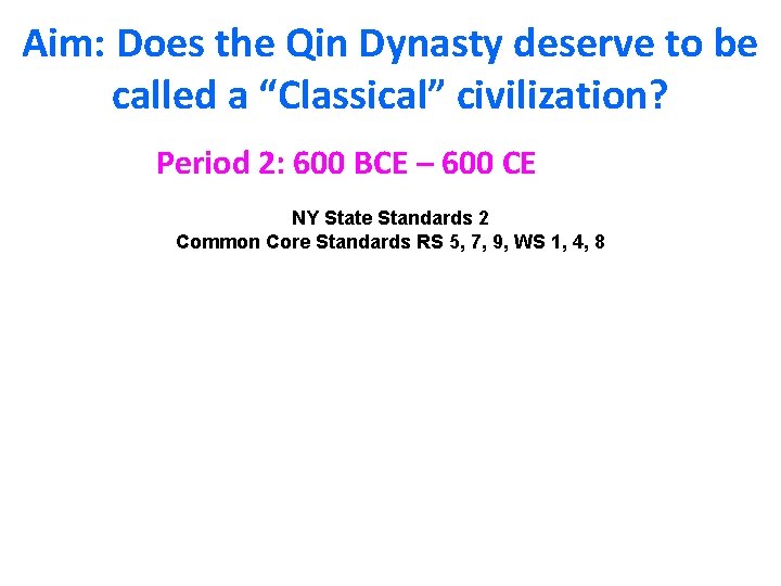 Aim: Does the Qin Dynasty deserve to be called a “Classical” civilization? Period 2: