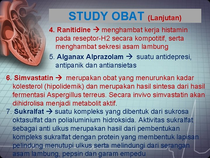 STUDY OBAT (Lanjutan) 4. Ranitidine menghambat kerja histamin pada reseptor-H 2 secara kompotitif, serta