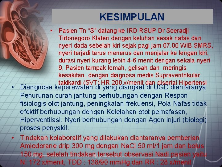 KESIMPULAN • Pasien Tn “S” datang ke IRD RSUP Dr Soeradji Tirtonegoro Klaten dengan
