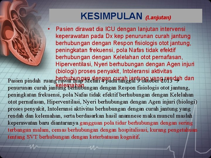 KESIMPULAN (Lanjutan) • Pasien dirawat dia ICU dengan lanjutan intervensi keperawatan pada Dx kep