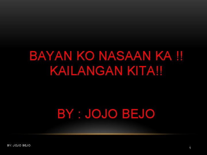 BAYAN KO NASAAN KA !! KAILANGAN KITA!! BY : JOJO BEJO BY: JOJO BEJO