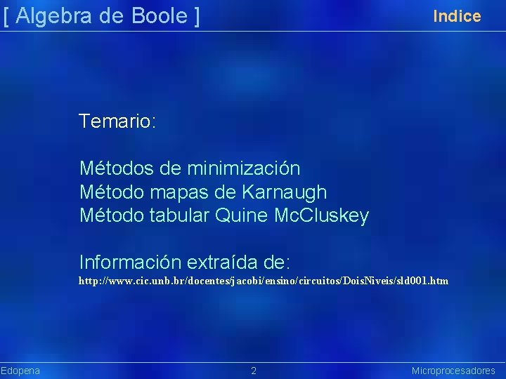 [ Algebra de Boole ] Indice Temario: Métodos de minimización Método mapas de Karnaugh