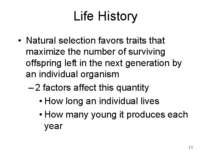 Life History • Natural selection favors traits that maximize the number of surviving offspring