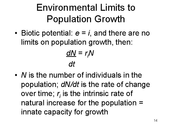 Environmental Limits to Population Growth • Biotic potential: e = i, and there are