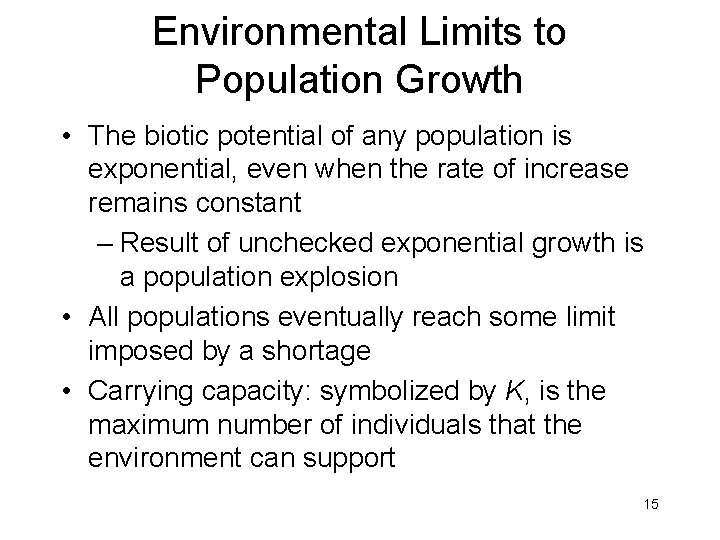 Environmental Limits to Population Growth • The biotic potential of any population is exponential,