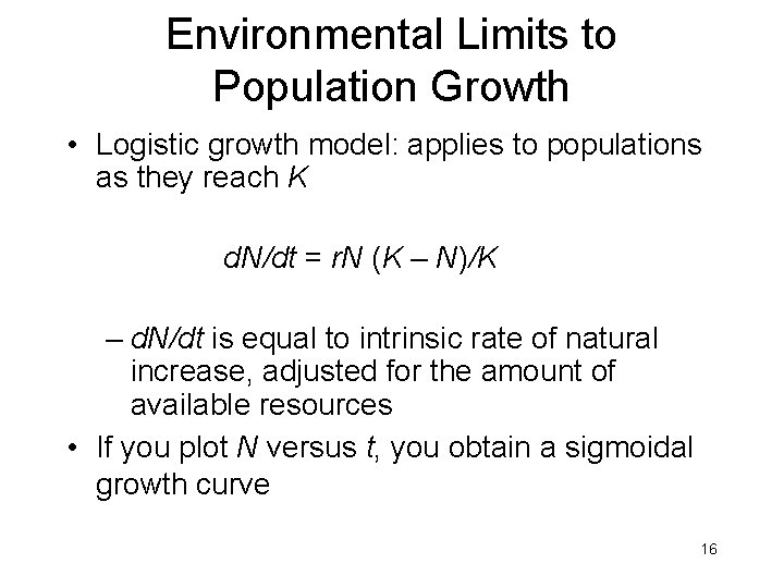 Environmental Limits to Population Growth • Logistic growth model: applies to populations as they