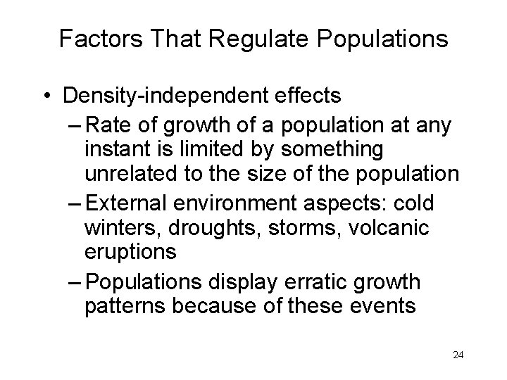 Factors That Regulate Populations • Density-independent effects – Rate of growth of a population